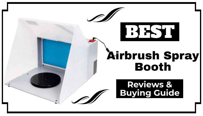 The 7 Best Airbrush Spray Booth Reviews and Buying Guide