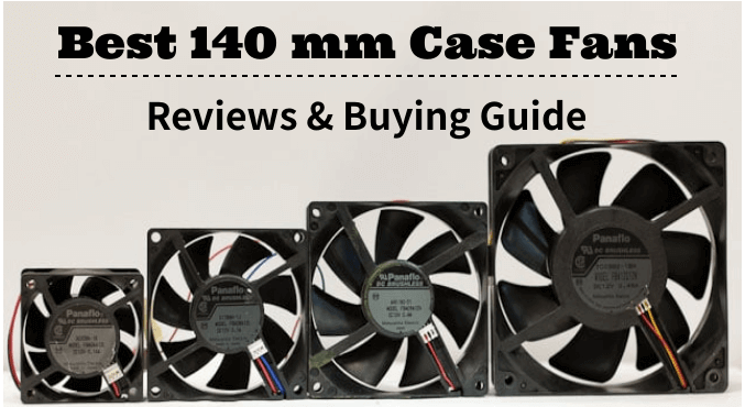 The 9 Best 140 mm Case Fans Reviews & Guide - ElectronicsHub
