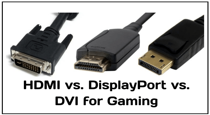 Hdmi Vs Displayport Vs Dvi For Gaming Which One Should You Use