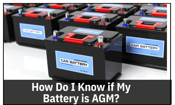 How Do I Know if My Battery is AGM? - ElectronicsHub