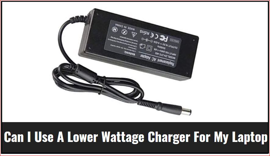 Can I Use A Lower Wattage Charger For My Laptop - ElectronicsHub