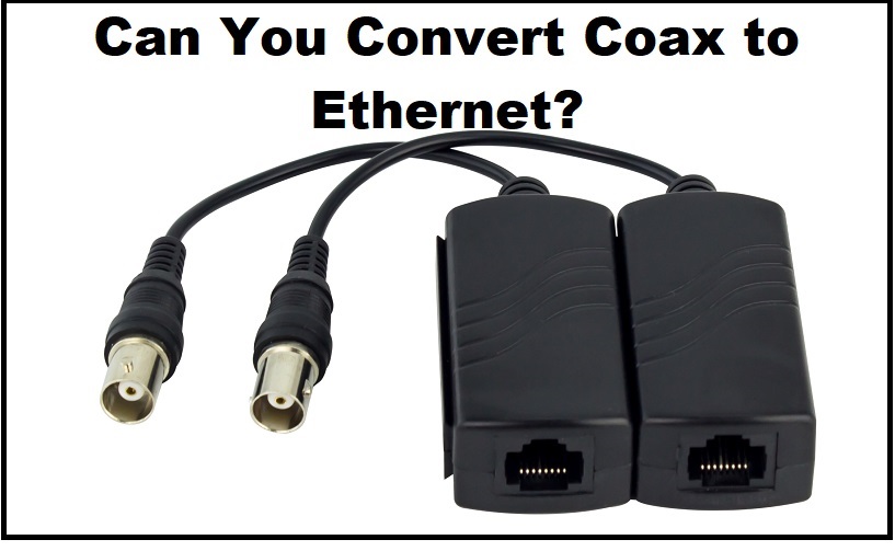 Can You Convert Coax to Ethernet? - ElectronicsHub