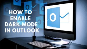 How To Enable Dark Mode In Outlook