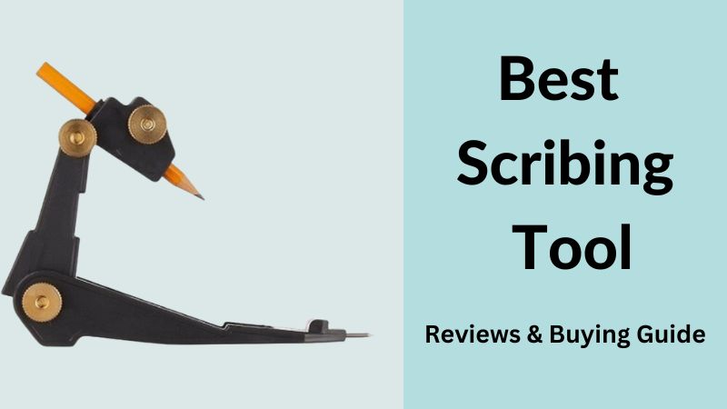 Top 8 Best Scribing Tool Reviews For All Kinds Of Work - ElectronicsHub