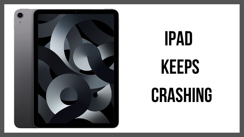8 Reasons Why Your iPad Keeps Crashing