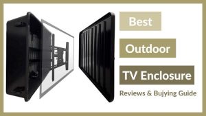 Best Outdoor TV Enclosure