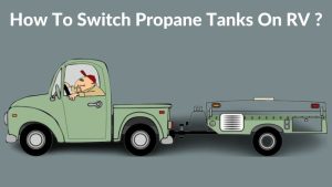 How To Switch Propane Tanks On RV
