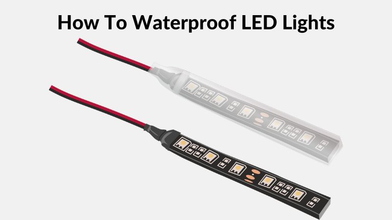 How To Waterproof LED Lights? - ElectronicsHub