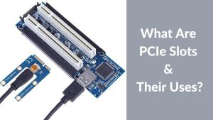 What Are PCIe Slots & Their Uses
