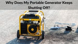 Why Does My Portable Generator Keeps Shutting Off