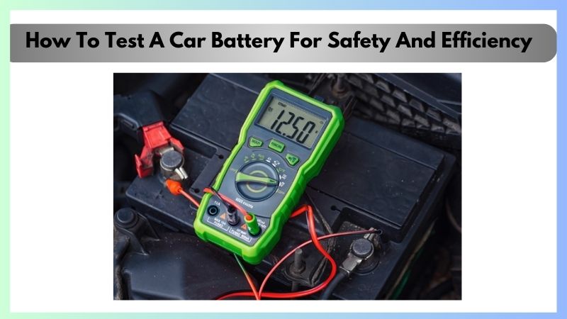 How To Test A Battery Charger For Safety And Efficiency