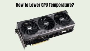 How to Lower GPU Temperature