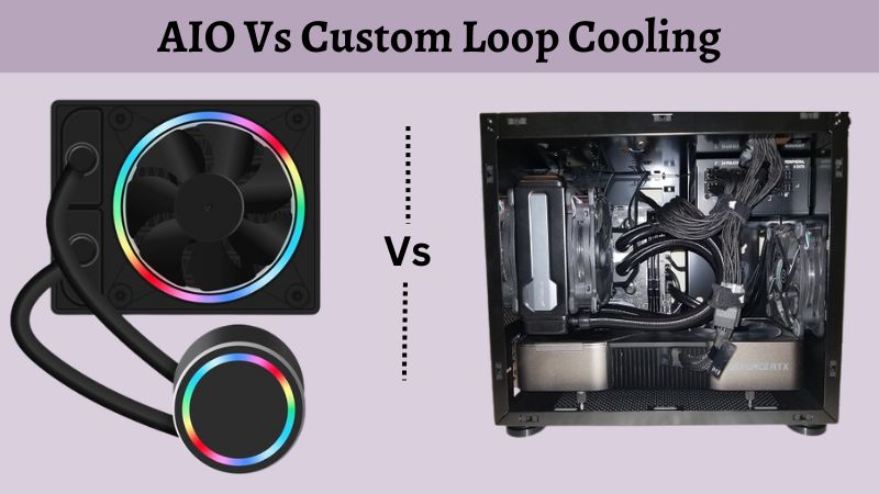 AIO vs Custom Loop - Which One You Should Pick? 