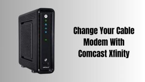 Change Your Cable Modem With Comcast Xfinity