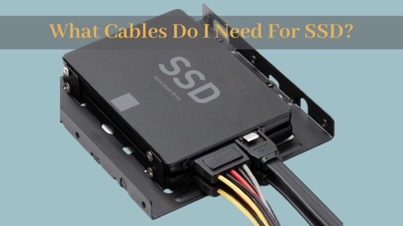 What Cables Do I Need For SSD? - ElectronicsHub