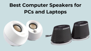 Best Computer Speakers for PCs and Laptops