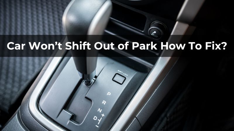 Reasons My Car Won't Shift Out of Park - How To Fix? - ElectronicsHub