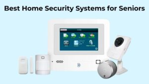 Best Home Security Systems for Seniors