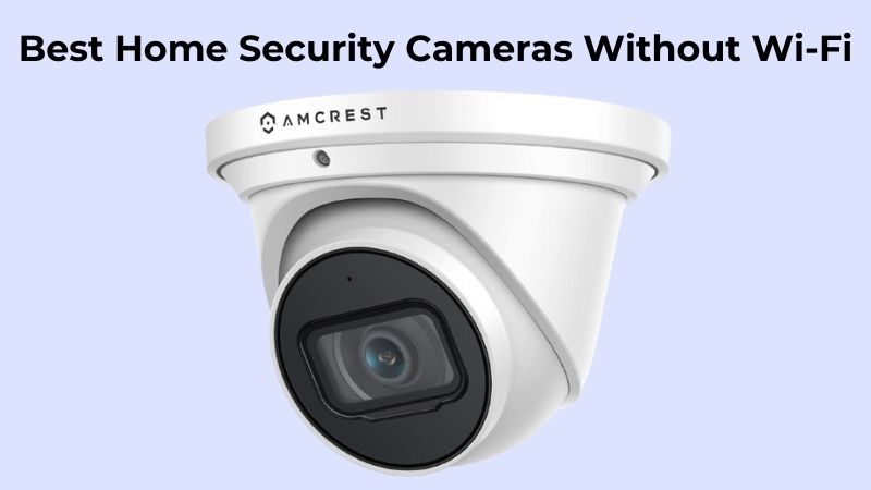 Is There a Security Camera That Works Without Wi-Fi?