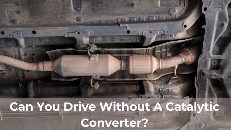 Can You Drive Without A Catalytic Converter? - ElectronicsHub