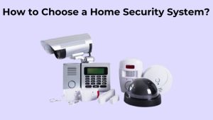 How to Choose Home Security System