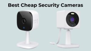 Best Cheap Security Cameras