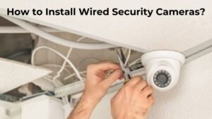 How to Install Wired Security Cameras