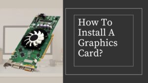 How To Install A Graphics Card?