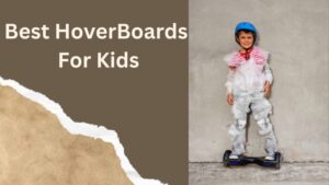 Best HoverBoards For Kids