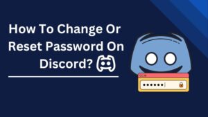 How To Change Or Reset Password On Discord