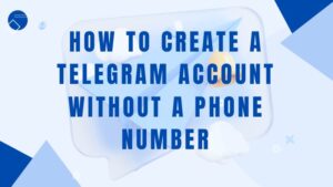How To Create A Telegram Account Without A Phone Number