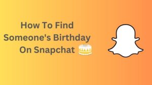 How To Find Someone's Birthday On Snapchat