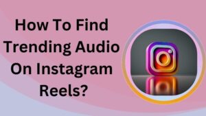 How To Find Trending Audio On Instagram Reels