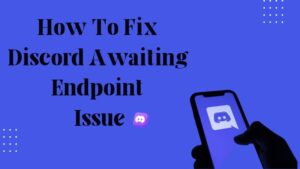 How To Fix Discord Awaiting Endpoint Issue