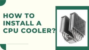 How To Install A CPU Cooler Proposal