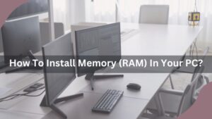 How To Install Memory (RAM) In Your PC