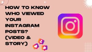 How To Know Who Viewed Your Instagram Posts (Video & Story)