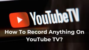 How To Record Anything On YouTube TV