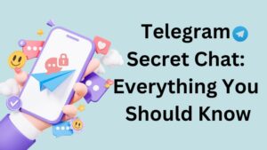 Telegram Secret Chat Everything You Should Know