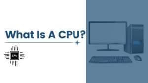 What Is A CPU