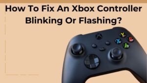 Why Is My Xbox Controller Blinking Or Flashing