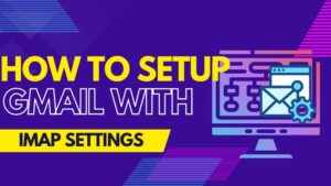 How to Setup Gmail with IMAP Settings